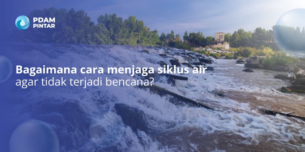 cara-menjaga-siklus-air-agar-tidak-terjadi-bencana