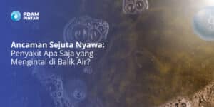 Ancaman-Sejuta-Nyawa-Penyakit-Apa-Saja-yang-Mengintai-di-Balik-Air