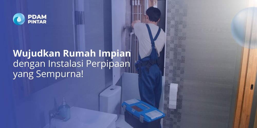 Wujudkan-Rumah-Impian-dengan-Instalasi-Perpipaan-yang-Sempurna