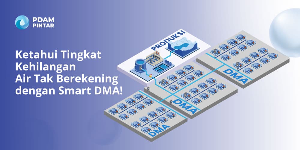 Ketahui Tingkat Kehilangan Air Tak Berekening dengan Smart DMA!