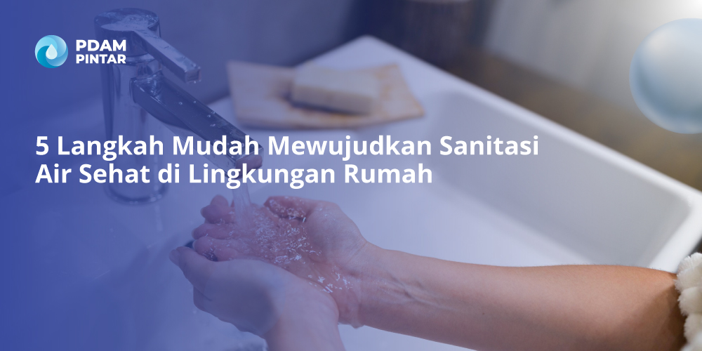 5-Langkah-Mudah-Mewujudkan-Sanitasi-Air-Sehat-di-Lingkungan-Rumah