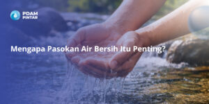 Mengapa-Pasokan-Air-Bersih-Itu-Penting