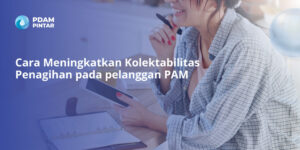 Cara-Meningkatkan-Kolektabilitas-Penagihan-pada-pelanggan-PAM