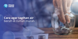 Cara-agar-tagihan-air-bersih-di-rumah-murah