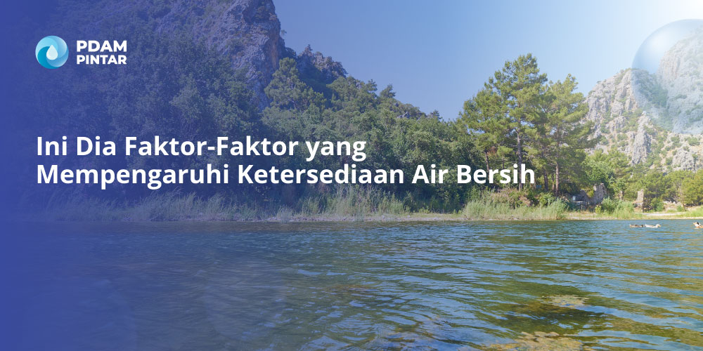 Ini-Dia-Faktor-Faktor-yang-Mempengaruhi-Ketersediaan-Air-Bersih
