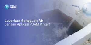 Laporkan-Gangguan-Air-dengan-Aplikasi-PDAM-Pintar